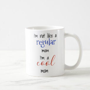 I'm Not Like a Regular Mom I'm a Cool Mom Script Coffee Mug