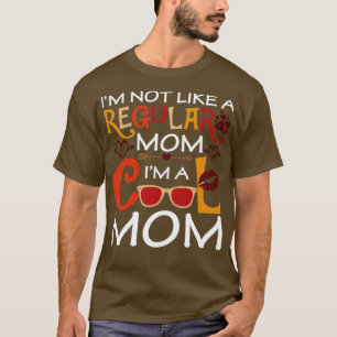 Im Not Like A Regular Mom Im A Cool Mom T-Shirt