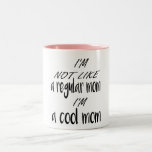 i'm not like a regular mom i'm a cool mom Two-Tone coffee mug<br><div class="desc">i'm not like a regular mom i'm a cool mom</div>