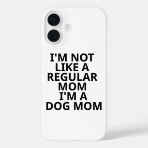 I'm Not Like A Regular Mom I'm A Dog Mom iPhone 16 Case