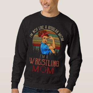 I'm Not Like A Regular Mom I'm A Wrestling Mom Sweatshirt