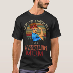 I'm Not Like A Regular Mom I'm A Wrestling Mom T-Shirt