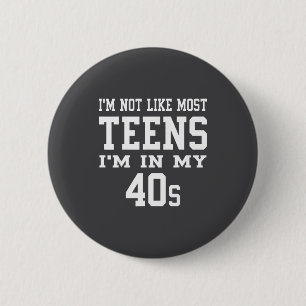 I'm Not Like Most Teens I'm In My 40's Funny Sarca 2 Inch Round Button