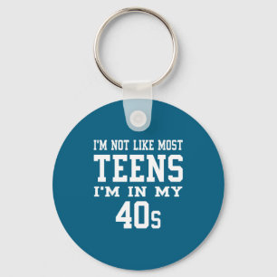 I'm Not Like Most Teens I'm In My 40's Funny Sarca Keychain