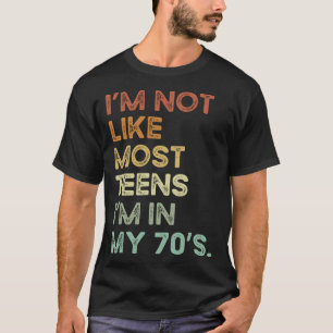 I'm Not Like Most Teens I'm In My 70's Funny Vinta T-Shirt