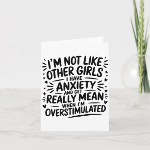 I'm Not Like Other Girls I Have Anxiety And Get Re Card