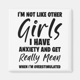 I'm Not Like Other Girls I Have Anxiety And Get Re Magnet
