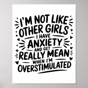 I'm Not Like Other Girls I Have Anxiety And Get Re Poster