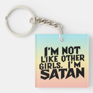 I'm Not Like Other Girls I'm Satan Funny Meme Keychain