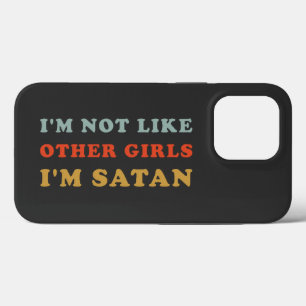 I'm Not Like Other Girls I'm Satan Funny Quotes iPhone 13 Pro Case