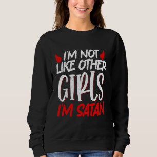 I'm Not Like Other Girls I'm Satan Sweatshirt