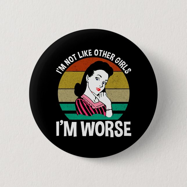 I'm Not Like Other Girls - I'm Worse 2 Inch Round Button (Front)