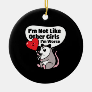 I'm Not Like Other Girls I'm Worse Ceramic Ornament