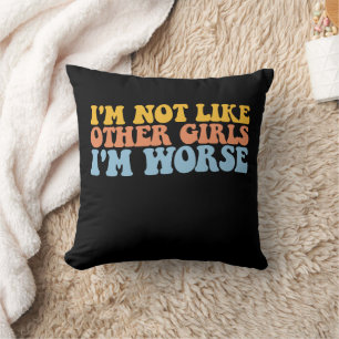 I'm Not Like Other Girls I'm Worse Groovy Retro Throw Pillow