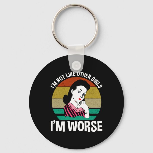 I'm Not Like Other Girls - I'm Worse Keychain (Front)