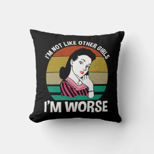I'm Not Like Other Girls - I'm Worse Throw Pillow