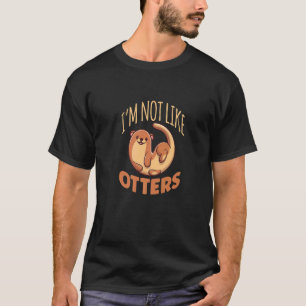 I'm Not Like Otters Cute River Otter Premium T-Shirt