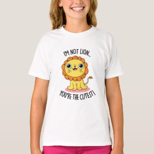 I'm Not Lion You're The Cutest Funny Lion Pun T-Shirt