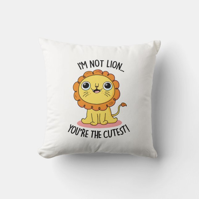 I'm Not Lion You're The Cutest Funny Lion Pun  Throw Pillow (Front)