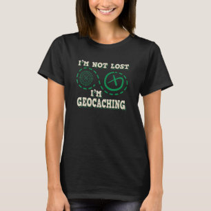 I'm Not Lost Geocaching Treasure Hunt T-Shirt