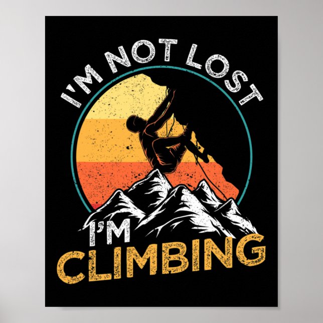 I'm Not Lost I'm Climbing Rock Climber Mountain Cl Poster (Front)