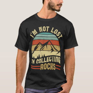 I'm Not Lost I'm Collecting Rock  mountain sunset  T-Shirt