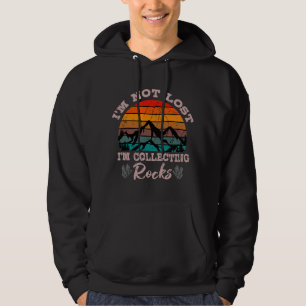 I'm Not Lost I'm Collecting Rocks Geologist Earth Hoodie