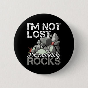 I'm Not Lost Im Collecting Rocks Geologist Rock Hu 2 Inch Round Button