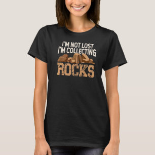 I'm Not Lost I'm Collecting Rocks Geologist Stone T-Shirt