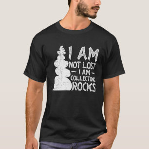I'm Not Lost I'm Collecting Rocks Geology Mineral T-Shirt