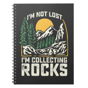 I'm Not Lost I'm Collecting Rocks Notebook