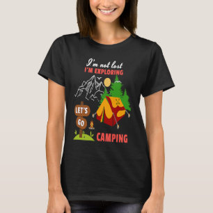 I'm Not Lost I'm Exploring Let's Go Camping Mounta T-Shirt