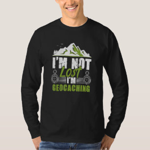 I'm Not Lost I'm Geocaching Treasure Geocache Geoc T-Shirt