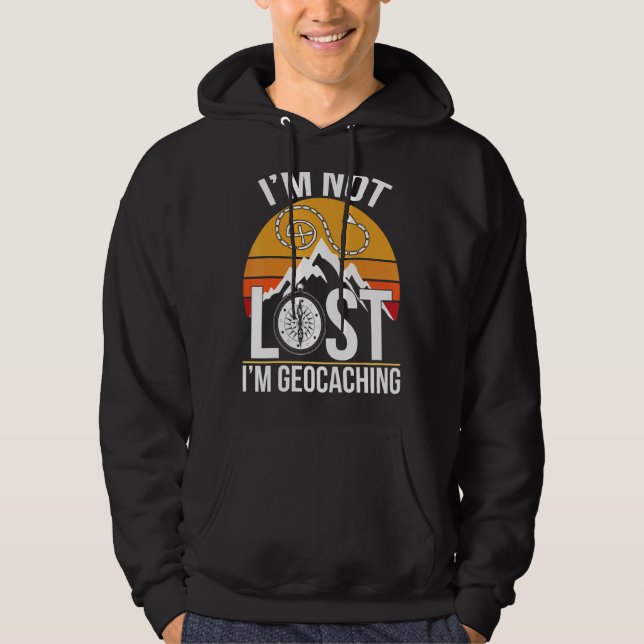I'm Not Lost I'm Geocaching Treasure Hunting Geoca Hoodie (Front)