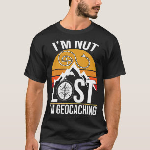 I'm Not Lost I'm Geocaching Treasure Hunting Geoca T-Shirt