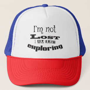 I'm not lost, I'm just exploring! Trucker Hat
