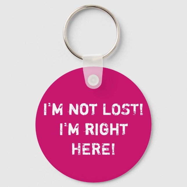 I'm not LOST! I'm right HERE! Keychain (Front)
