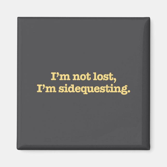 I'm Not Lost I'm Sidequesting Funny Humor Saying  Magnet (Front)