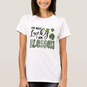  I'm Not Lucky I Am Blessed T-Shirt