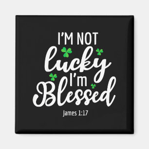 I'm Not Lucky I'm Blessed Shamrock St. Patricks Da Magnet