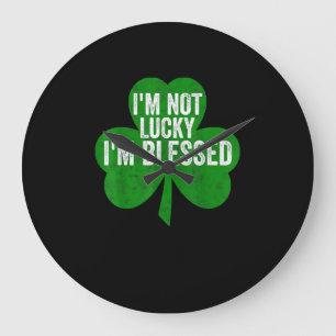 I'm Not Lucky I'm Blessed Shirt Saint Patrick's Da Large Clock