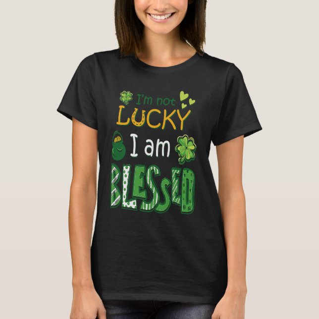 I'm Not Lucky I'm Blessed St Patricks Day T-Shirt (Front)