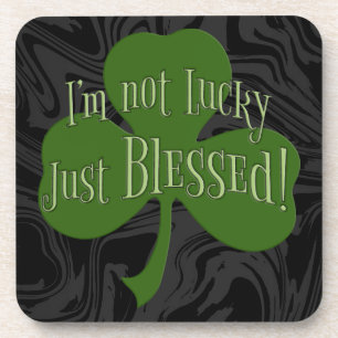 I'm not Lucky Just Blessed Shamrock Design Coaster