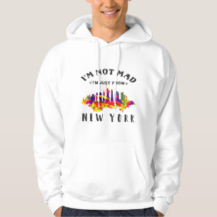 I'm not mad I'm just from New York Hoodie