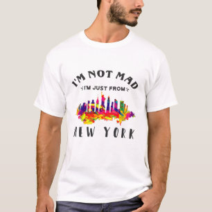 I'm not mad I'm just from New York T-Shirt