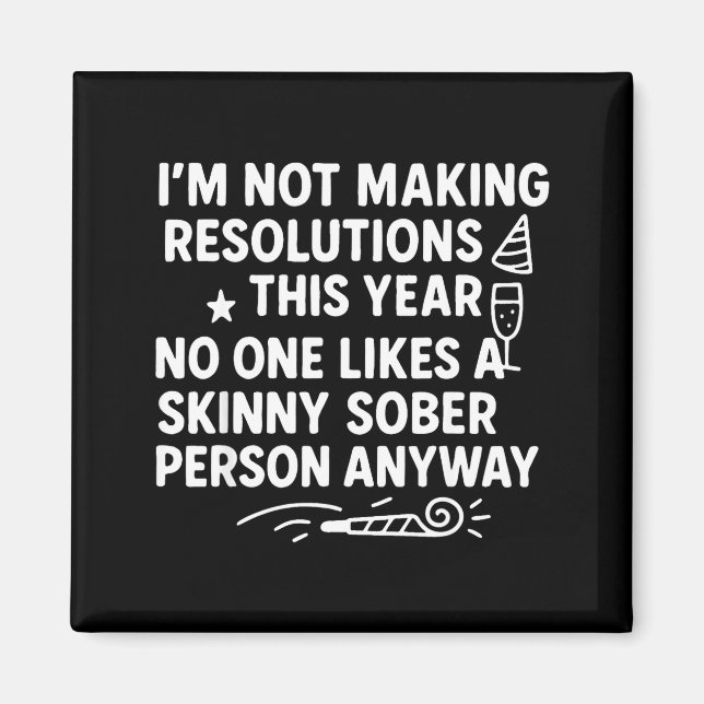 I'm Not Making Resolutions This Year Like Funny Qu Magnet (Front)