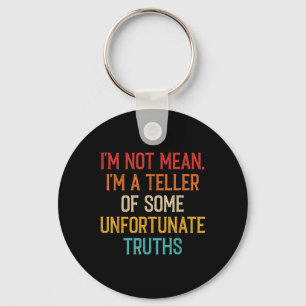 Im Not Mean Im A Teller Of Unfortunate Truths Vint Keychain