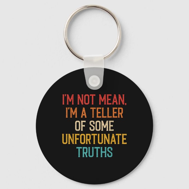 Im Not Mean Im A Teller Of Unfortunate Truths Vint Keychain (Front)