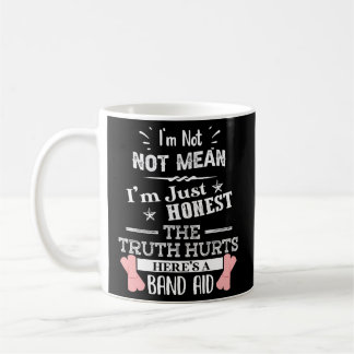 I'M Not Mean I'M Honest The Truth Hurts Humour Say Coffee Mug