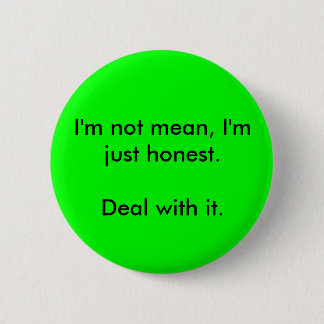 I'm not mean, I'm just honest. 2 Inch Round Button